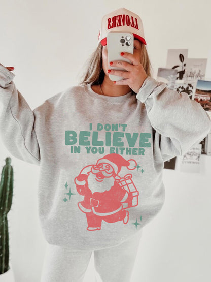 I Dont Believe In You Either Shirt, Funny Christmas Sweatshirt, Funny Holiday Shirt, Xmas Hoodie, Retro Santa Shirt, Trendy Christmas Shirt