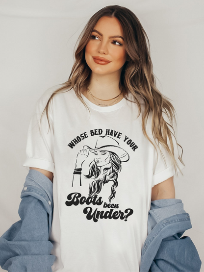 Whose Bed Have Your Boots Been Under Shirt