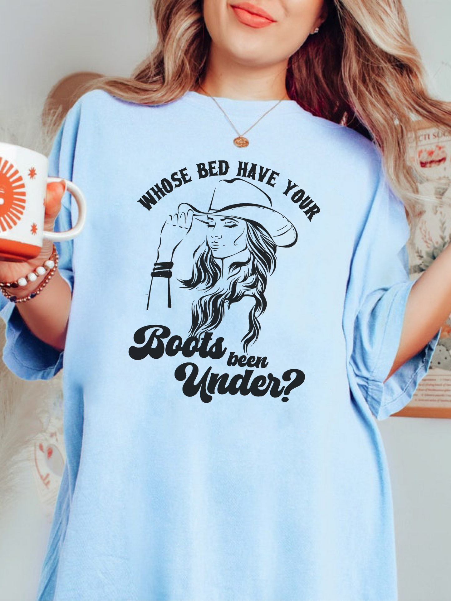 Whose Bed Have Your Boots Been Under Shirt